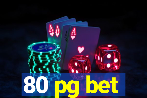 80 pg bet
